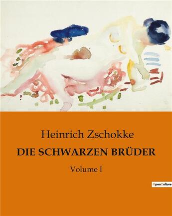 Couverture du livre « DIE SCHWARZEN BRÜDER : Volume I » de Heinrich Zschokke aux éditions Culturea