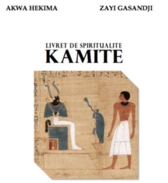 Couverture du livre « Livre de spiritualité kamite » de Akwa Hekima et Zayi Gasandji aux éditions Anyjart