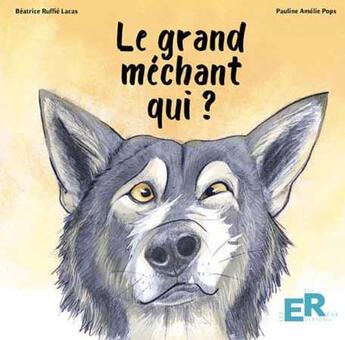 Couverture du livre « Le grand méchant qui ? » de Pauline Amelie Pops et Beatrice Ruffie Lacas aux éditions Editions Du Reve