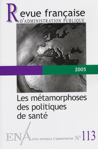 Couverture du livre « REVUE FRANCAISE ADMINISTRATION PUBLIQUE n.113 : les métamorphoses de politiques de santé » de Revue Francaise Administration Publique aux éditions Documentation Francaise