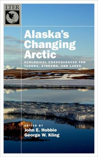 Couverture du livre « Alaska's Changing Arctic: Ecological Consequences for Tundra, Streams, » de John E Hobbie aux éditions Oxford University Press Usa