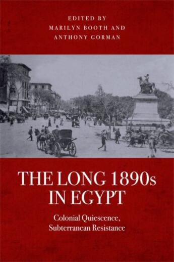 Couverture du livre « The Long 1890s in Egypt: Colonial Quiescence, Subterranean Resistance » de Marilyn Booth aux éditions Edinburgh University Press