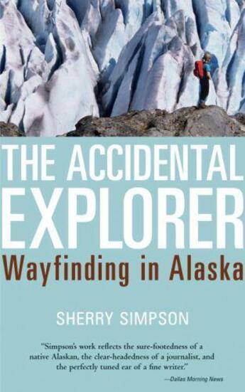 Couverture du livre « The Accidental Explorer » de Simpson Sherry aux éditions Sasquatch Books Digital