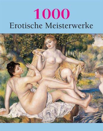 Couverture du livre « 1000 Erotische Meisterwerke » de Victoria Charles et Hans-Jurgen Dopp et Joe A. Thomas aux éditions Parkstone International