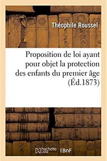 Couverture du livre « Proposition de loi ayant pour objet la protection des enfants du premier age - et en particulier des » de Roussel Theophile aux éditions Hachette Bnf