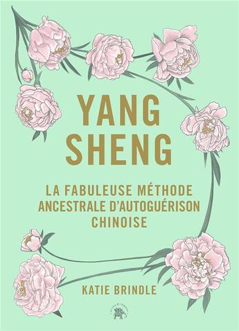 Couverture du livre « Yang sheng : la fabuleuse méthode ancestrale d'autoguérison chinoise » de Katie Brindle aux éditions Le Lotus Et L'elephant