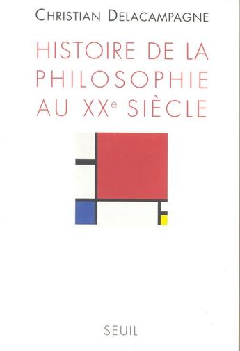Couverture du livre « Histoire de la philosophie au XX siècle » de Delacampagne C. aux éditions Seuil