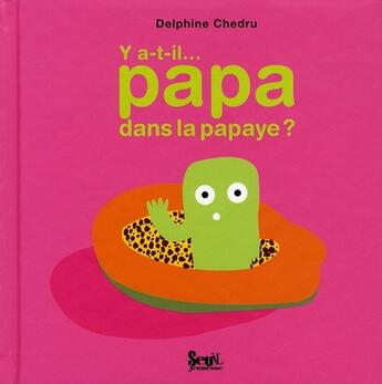 Couverture du livre « Y a-t-il... papa dans la papaye ? » de Delphine Chedru aux éditions Seuil Jeunesse