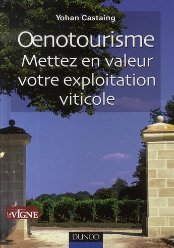 Couverture du livre « Oenotourisme ; mettez en valeur votre exploitation vinicole » de Yohan Castaing aux éditions Dunod