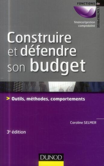 Couverture du livre « Construire et défendre son budget ; outils, méthodes, comportements (3e édition) » de Caroline Selmer aux éditions Dunod