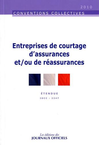 Couverture du livre « Entreprises de courtage, d'assurances et/ou de réassurances ; étendue IDCC : 2247 » de  aux éditions Direction Des Journaux Officiels