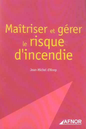 Couverture du livre « Maitriser et gerer le risque d'incendie » de Jean-Michel D Hoop aux éditions Afnor