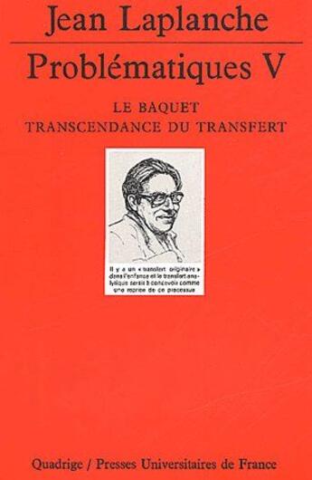 Couverture du livre « Problématiques V ; le baquet, transcendance du transfert » de Jean Laplanche aux éditions Puf