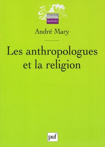 Couverture du livre « Les anthropologues et la religion » de Andre Mary aux éditions Puf