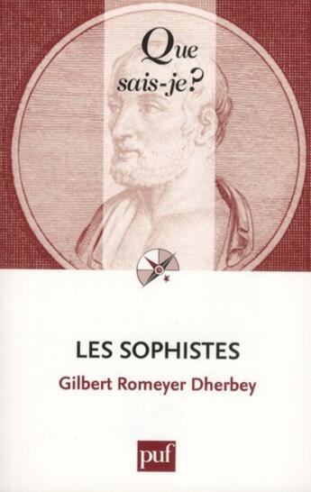 Couverture du livre « Les sophistes (7e édition) » de Gilbert Romeyer Dherbey aux éditions Que Sais-je ?