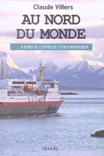 Couverture du livre « Au nord du monde - a bord de l'express cotier norvegien » de Claude Villers aux éditions Denoel