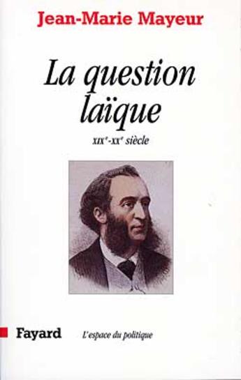 Couverture du livre « La question laïque ; XIX et XX siècles » de Jean-Marie Mayeur aux éditions Fayard