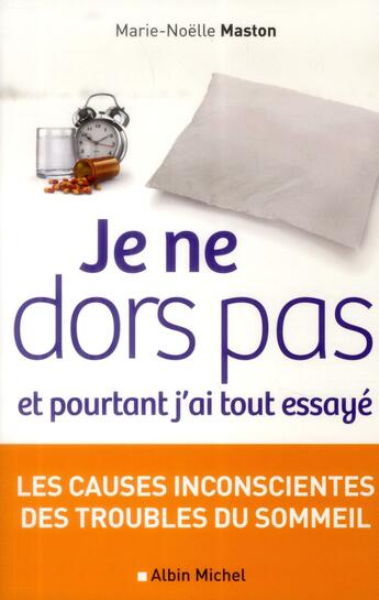 Couverture du livre « Je ne dors pas et pourtant j'ai tout essayé ; les causes inconscientes des troubles du sommeil » de Marie-Noelle Maston aux éditions Albin Michel