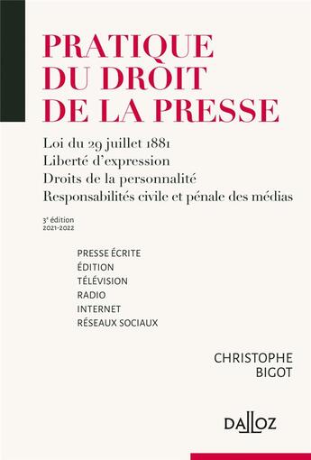 Couverture du livre « Pratique du droit de la presse ; presse écrite édition, télévision, radio, internet, réseaux sociaux (édition 2021/2022) » de Bigot Christophe aux éditions Dalloz