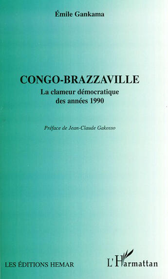 Couverture du livre « Congo-Brazzaville ; la clameur démocratique des années 1990 » de Emile Gankama aux éditions L'harmattan