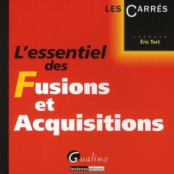Couverture du livre « L'essentiel des fusions et acquisitions » de Eric Tort aux éditions Gualino
