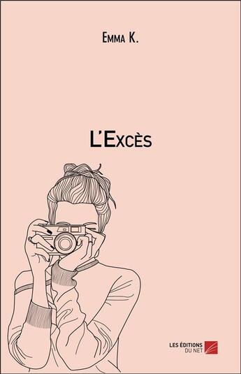 Couverture du livre « L'excès » de Emma K. aux éditions Editions Du Net