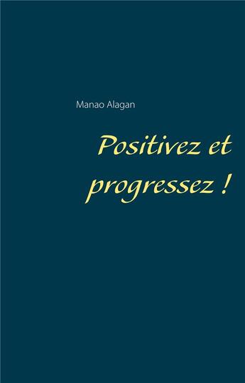 Couverture du livre « Positivez et progressez ! » de Manao Alagan aux éditions Books On Demand