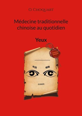 Couverture du livre « Médecine traditionnelle chinoise au quotidien : Yeux » de O. Choquart aux éditions Books On Demand