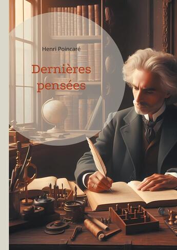 Couverture du livre « Dernières pensées : Une exploration des fondements scientifiques et les réflexions finales d'un génie mathématique » de Henri Poincare aux éditions Books On Demand