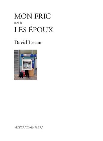 Couverture du livre « Mon fric ; les époux » de David Lescot aux éditions Actes Sud-papiers