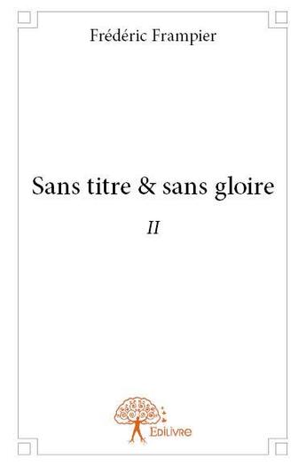 Couverture du livre « Sans titre & sans gloire ii » de Frederic Frampier aux éditions Edilivre