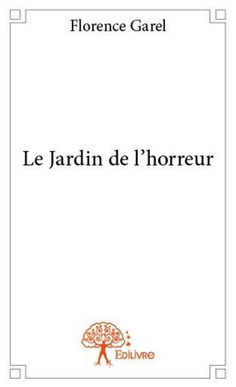 Couverture du livre « Le jardin de l'horreur » de Florence Garel aux éditions Edilivre