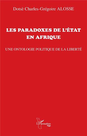 Couverture du livre « Les paradoxes de l'État en Afrique : Une ontologie politique de la liberté » de Dotse Charles Gregoire Alosse aux éditions L'harmattan