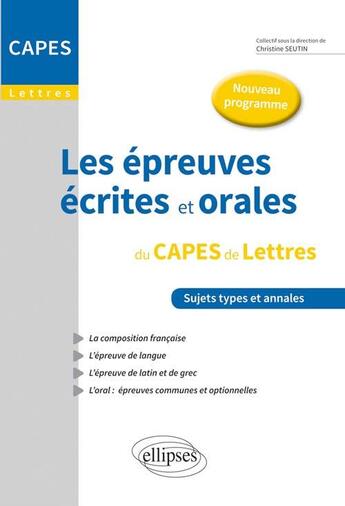 Couverture du livre « Les epreuves ecrites et orales du capes de lettres. nouveau programme » de Christine Seutin aux éditions Ellipses