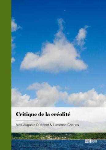 Couverture du livre « Critique de la créolité » de Max-Auguste Dufrenot et Lucienne Charles aux éditions Publibook