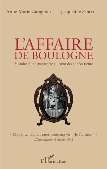 Couverture du livre « L'affaire de boulogne ; histoire d'une meutrière au coeur des années trente » de Jacqueline Zinetti et Anne-Marie Garagnon aux éditions L'harmattan