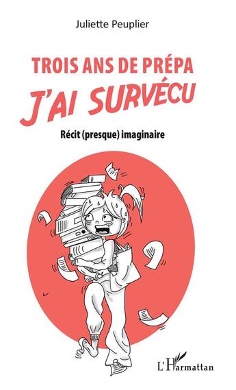 Couverture du livre « Trois ans de prépa j'ai survecu ; récit (presque) imaginaire » de Juliette Peuplier aux éditions L'harmattan