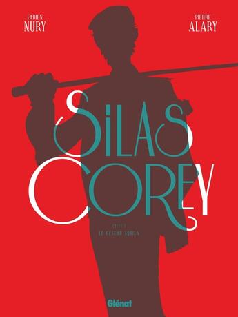 Couverture du livre « Silas Corey : Intégrale vol.1 : Tomes 1 et 2 : le réseau Aquila » de Fabien Nury et Pierre Alary aux éditions Glenat