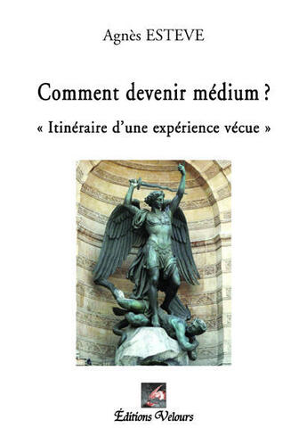 Couverture du livre « Comment devenir médium ? itinéraire d'une expérience vécue » de Agnes Esteve aux éditions Velours