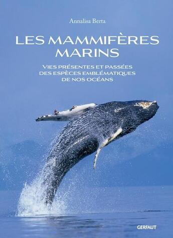 Couverture du livre « Les mammifères marins : Vies présentes et passées des espèces emblématiques de nos océans » de Annalisa Berta aux éditions Gerfaut