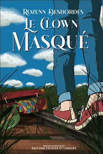 Couverture du livre « Le clown masqué » de Rozenn Desbordes aux éditions Courtes Et Longues