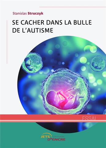 Couverture du livre « Se cacher dans la bulle de l'autisme » de Struczyk Stanislas aux éditions Jets D'encre