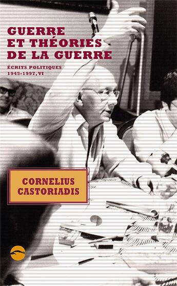 Couverture du livre « Écrits politiques 1945-1997 Tome 6 ; guerre et théories de la guerre » de Cornelius Castoriadis aux éditions Editions Du Sandre