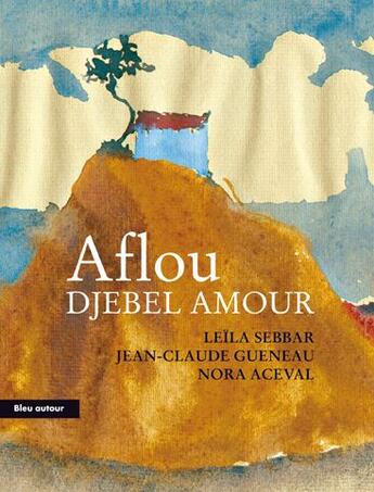 Couverture du livre « Aflou ; Djebel amour » de Leila Sebbar et Jean-Claude Gueneau et Nora Aceval aux éditions Bleu Autour