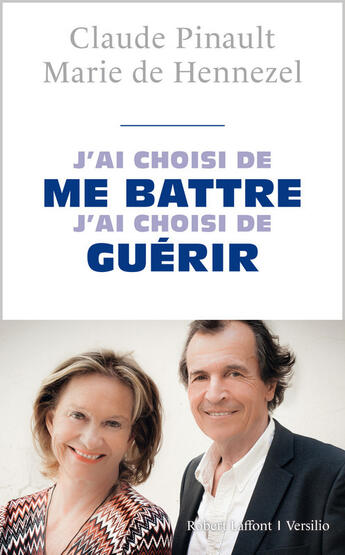 Couverture du livre « J'ai choisi de me battre, j'ai choisi de guérir » de Claude Pinault et Marie De Hennezel aux éditions Robert Laffont