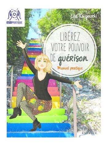 Couverture du livre « Libérez votre pouvoir de guérison : manuel pratique » de Lila Rhiyourhi aux éditions Exergue