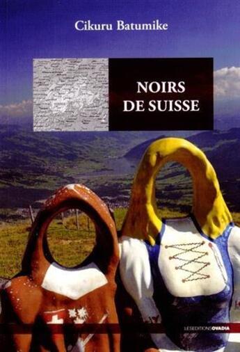 Couverture du livre « Noirs de Suisse » de Cikuru Atumike aux éditions Ovadia