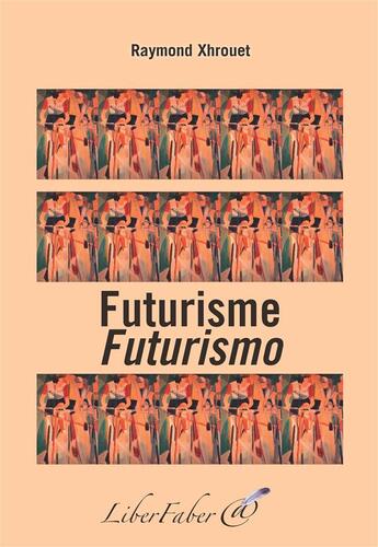 Couverture du livre « Futurisme / futurismo » de Raymond Xhrouet aux éditions Liber Faber