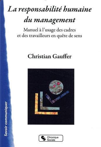 Couverture du livre « La reponsabilité humaine du management ; manuel à l'usage des cadres et des travailleurs sociaux en quête de sens » de Gauffer Christian aux éditions Chronique Sociale