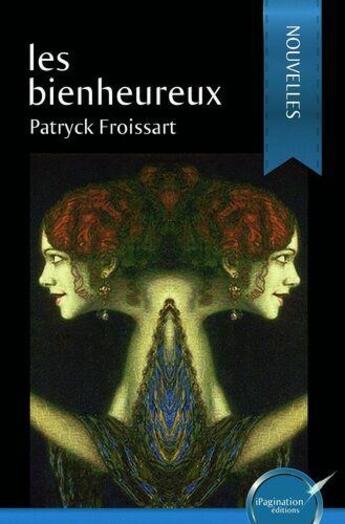 Couverture du livre « Les bienheureux » de Patryck Froissart aux éditions Ipagination Editions